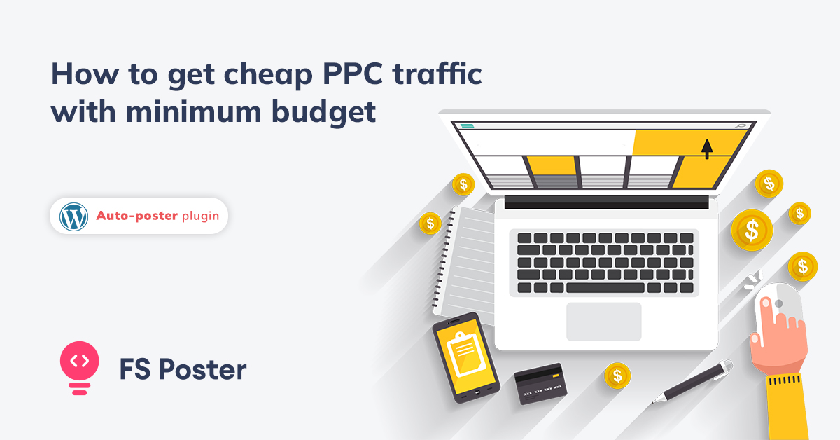 7 Tips On How to Get Cheap PPC Traffic with Minimum Budget
